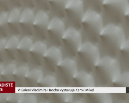 V Galerii Vladimíra Hrocha vystavuje Kamil Mikel